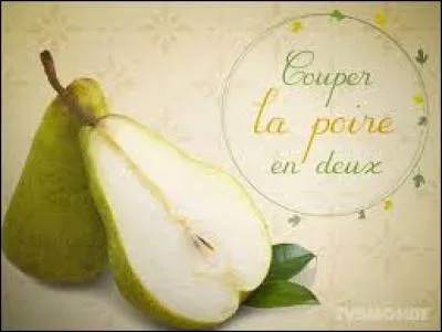 Que signifie l'expression "Couper la poire en deux" ?