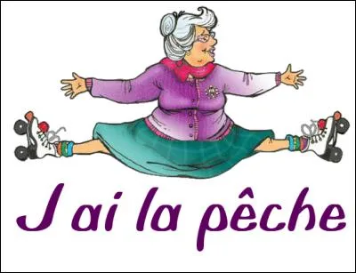 Quand vous êtes en forme, vous avez la pêche, mais vous avez aussi...