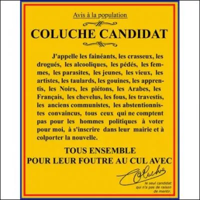 C'est Yves Montand, en parlant de Coluche, qui déclara : Cet homme avait un coeur, on ne voyait que son nez !