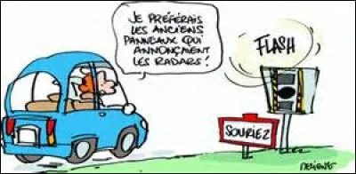 8 - Montrer à vos compagnons de voiture l'emplacement des radars. 
"Ah, t'as vu, le gouvernement français il essaye d'avoir [vous] mais t'as vu, [vous] il est pas bête, il sait comment faire pour éviter les radars !"
Sur quoi risquez-vous de perdre des points si un radar vous chope ?