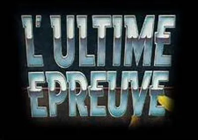 Si je te dis "épreuve", tu me dis :