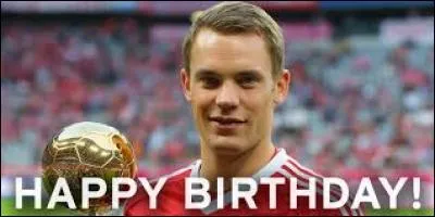Alles Gute zum Geburtstag Manuel ! Je pourrai dire "joyeux anniversaire" à Manuel Neuer le :