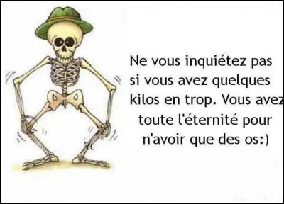 Si on vous traite de sac d'os, comment êtes-vous ?