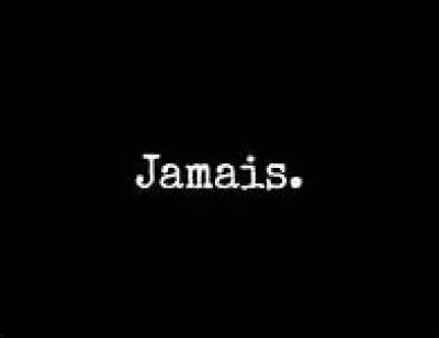 Comment diriez-vous "jamais" en langage sms ?