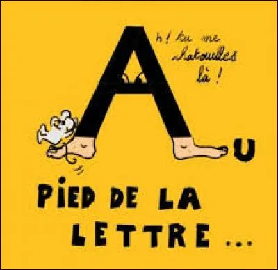 Que signifie : "Prendre les choses au pied de la lettre" ?