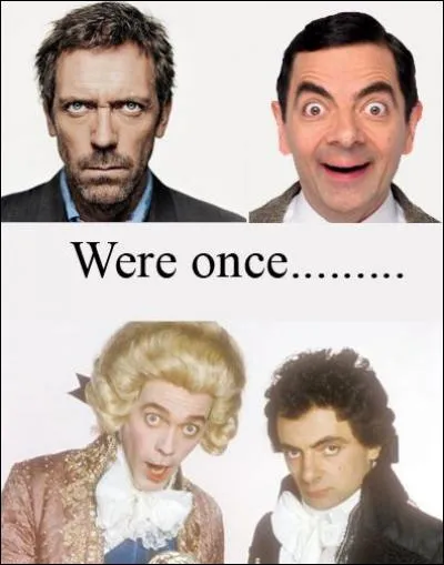 Eh oui, les drôlatiques Dr house (Hugh Laurie) et Mr Bean (Rowan Atkinson) ont préalablement joué ensemble dans cette série hilarante qui a pour titre ?