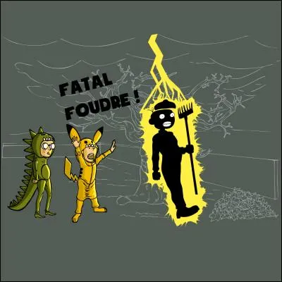 On te balance un Fatal Foudre dans la poire...