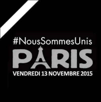 Que s'est-il passé le 13 novembre 2015 ? (PrayforParis)