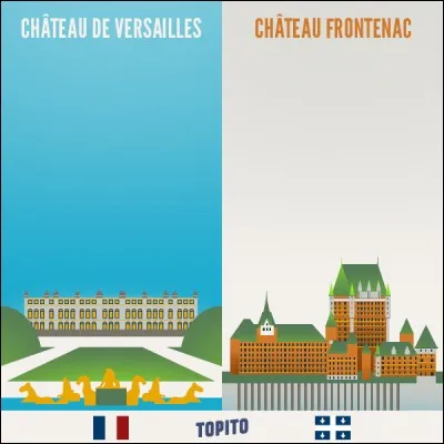 Chateau Frontenac OU Chateau de Versailles. Choisis