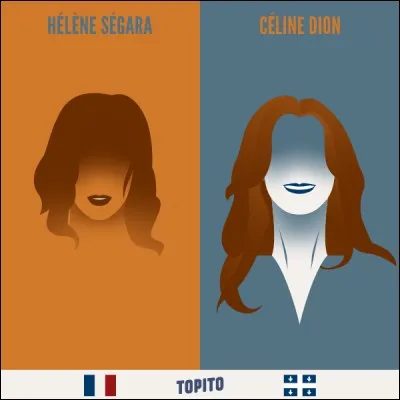La meilleure chanteuse est Hélène Ségara ou Céline Dion. Choisis