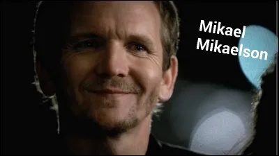 Qui joue le rôle de Mikael ?