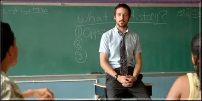 Dans ce film, Ryan Gosling est un prof qui devient ami avec l'un de ses &eacute;l&egrave;ves apr&egrave;s que ce dernier l'ait surpris &agrave; fumer du crack. C'est dans :