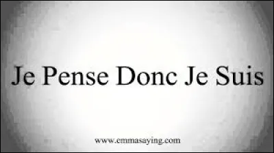 Qui a dit cette formule latine "Je pense, donc je suis" ?