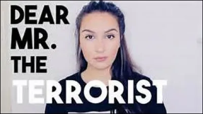 Pourquoi a-t-elle fait la vidéo "Cher monsieur le terroriste" ?