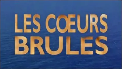 Quelle est la suite, diffusée en 1994, de la "saga de l'été" Les Curs Brûlés ?